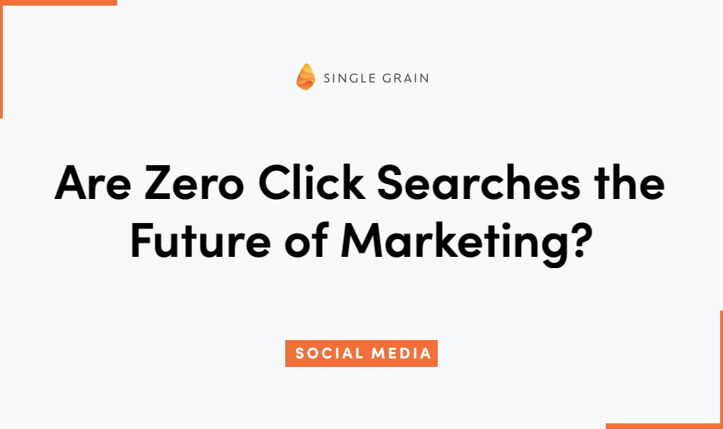 Image asking if zero-click searches are the future of marketing, with the Single Grain logo.